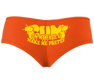 Cum On My Face And Make Me Pretty - Orange Boyshort