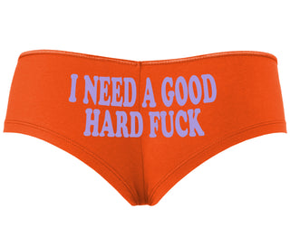 I Need A Good Hard Fuck - Orange Boyshort