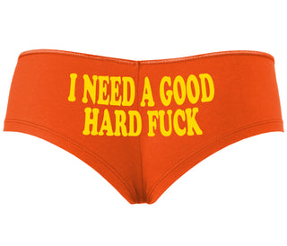 I Need A Good Hard Fuck - Orange Boyshort