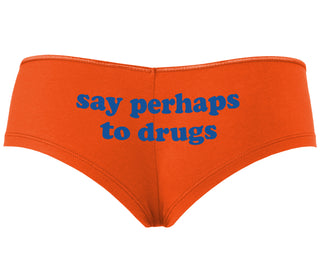 Say Perhaps To Drugs - Orange Boyshort