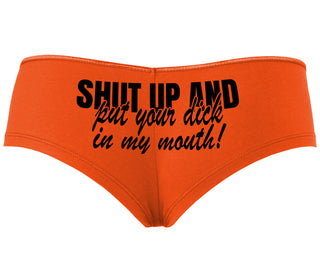 Shut Up and Put Your Dick In My Mouth - Orange Boyshort