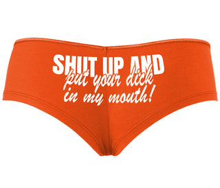 Shut Up and Put Your Dick In My Mouth - Orange Boyshort
