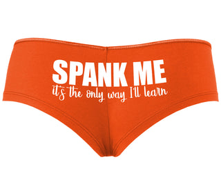 Spank Me It's The Only Way I Will Learn - Orange Boyshort