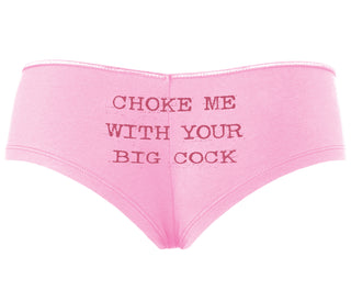 Choke Me With Your Big Cock - Pink Boyshort