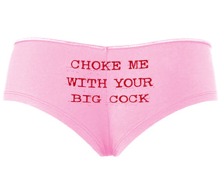 Choke Me With Your Big Cock - Pink Boyshort
