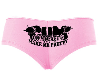 Cum On My Face And Make Me Pretty - Pink Boyshort