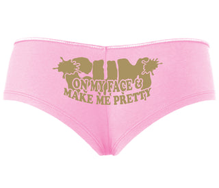 Cum On My Face And Make Me Pretty - Pink Boyshort