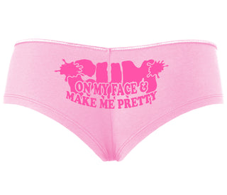 Cum On My Face And Make Me Pretty - Pink Boyshort