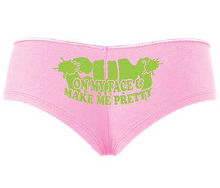 Cum On My Face And Make Me Pretty - Pink Boyshort
