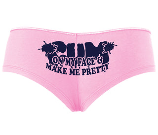 Cum On My Face And Make Me Pretty - Pink Boyshort