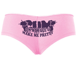 Cum On My Face And Make Me Pretty - Pink Boyshort