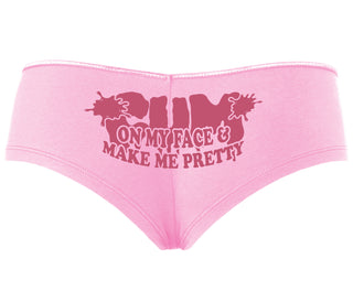 Cum On My Face And Make Me Pretty - Pink Boyshort