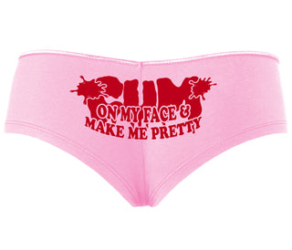 Cum On My Face And Make Me Pretty - Pink Boyshort