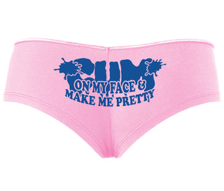 Cum On My Face And Make Me Pretty - Pink Boyshort