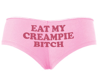 Eat My Creampie Bitch - Pink Boyshort