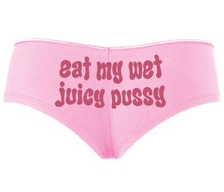 Eat My Wet Juicy Pussy - Pink Boyshort