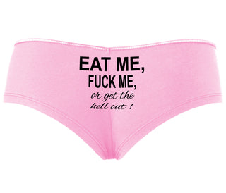 Eat Me Fuck Me Or Get The Hell Out - Pink Boyshort