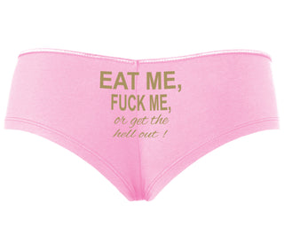 Eat Me Fuck Me Or Get The Hell Out - Pink Boyshort