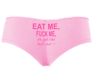 Eat Me Fuck Me Or Get The Hell Out - Pink Boyshort