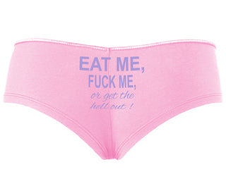 Eat Me Fuck Me Or Get The Hell Out - Pink Boyshort