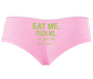 Eat Me Fuck Me Or Get The Hell Out - Pink Boyshort