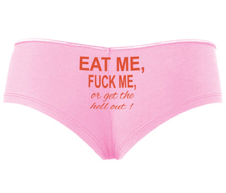 Eat Me Fuck Me Or Get The Hell Out - Pink Boyshort