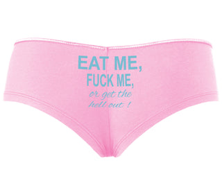 Eat Me Fuck Me Or Get The Hell Out - Pink Boyshort