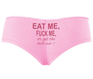 Eat Me Fuck Me Or Get The Hell Out - Pink Boyshort