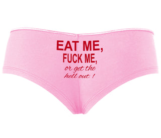 Eat Me Fuck Me Or Get The Hell Out - Pink Boyshort