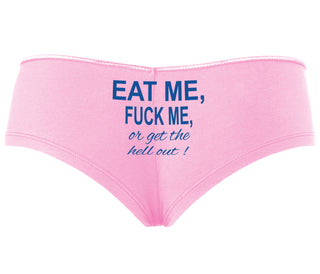 Eat Me Fuck Me Or Get The Hell Out - Pink Boyshort