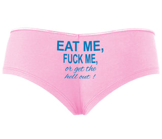 Eat Me Fuck Me Or Get The Hell Out - Pink Boyshort