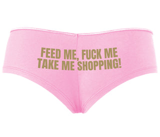 Feed Me Fuck Me Take Me Shopping - Pink Boyshort