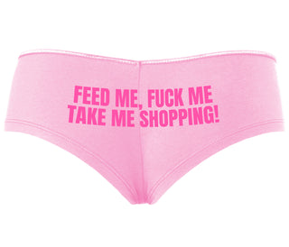 Feed Me Fuck Me Take Me Shopping - Pink Boyshort