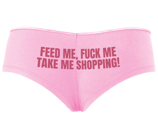 Feed Me Fuck Me Take Me Shopping - Pink Boyshort