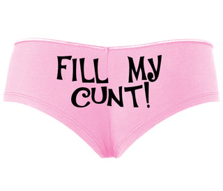 Fill My Cunt - Pink Boyshort