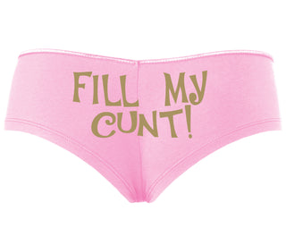 Fill My Cunt - Pink Boyshort