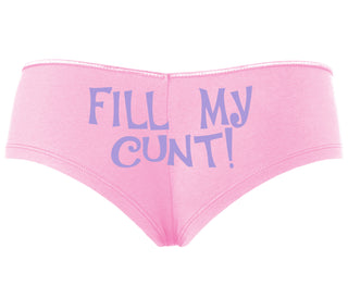 Fill My Cunt - Pink Boyshort