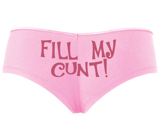 Fill My Cunt - Pink Boyshort