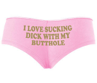 I Love Sucking Cock With My Butthole - Pink Boyshort