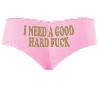 I Need A Good Hard Fuck - Pink Boyshort