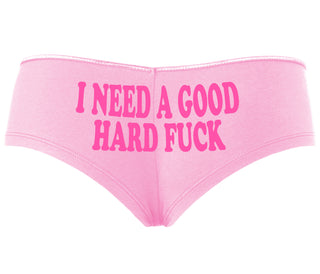 I Need A Good Hard Fuck - Pink Boyshort