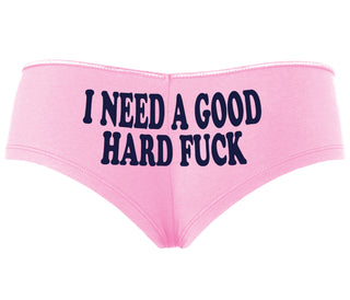 I Need A Good Hard Fuck - Pink Boyshort