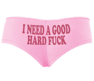 I Need A Good Hard Fuck - Pink Boyshort