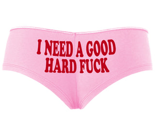 I Need A Good Hard Fuck - Pink Boyshort