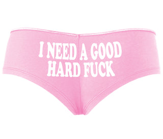 I Need A Good Hard Fuck - Pink Boyshort