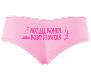 Not All Women Want Flowers - Pink Boyshort