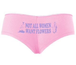 Not All Women Want Flowers - Pink Boyshort