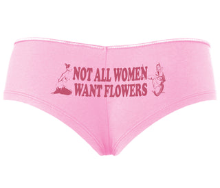 Not All Women Want Flowers - Pink Boyshort