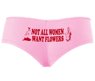 Not All Women Want Flowers - Pink Boyshort