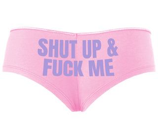 Shut Up and Fuck Me - Pink Boyshort